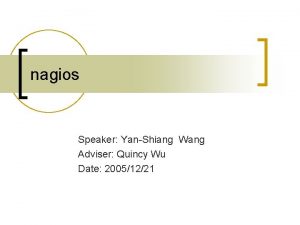 nagios Speaker YanShiang Wang Adviser Quincy Wu Date