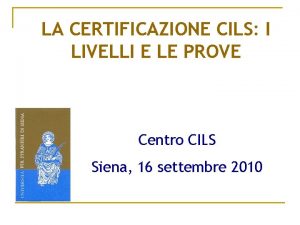 LA CERTIFICAZIONE CILS I LIVELLI E LE PROVE