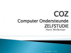 COZ Computer Ondersteunde ZELFSTUDIE Hans Welleman 13 9
