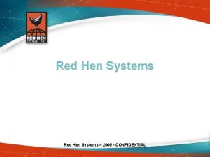 Red Hen Systems 2005 CONFIDENTIAL Background Red Hen