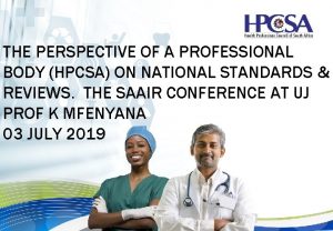 THE PERSPECTIVE OF A PROFESSIONAL BODY HPCSA ON