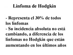 Linfoma de Hodgkin Representa el 30 de todos