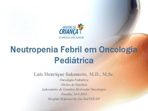 Neutropenia Febril em Oncologia Peditrica Luis Henrique Sakamoto