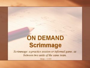 ON DEMAND Scrimmage a practice session or informal