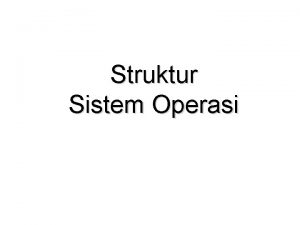 Struktur Sistem Operasi Pembahasan Komponenkomponen Sistem Layanan OS