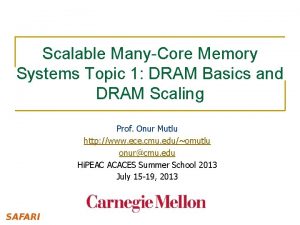 Scalable ManyCore Memory Systems Topic 1 DRAM Basics