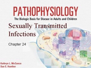 Sexually Transmitted Infections Chapter 24 1 Sexually Transmitted