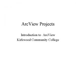 Arc View Projects Introduction to Arc View Kirkwood