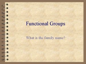 Functional Groups What is the family name alkanes