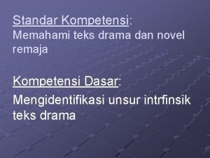 Standar Kompetensi Memahami teks drama dan novel remaja