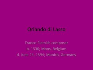 Orlando di Lasso FrancoFlemish composer b 1530 Mons
