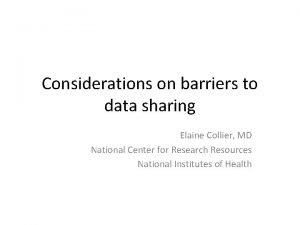 Considerations on barriers to data sharing Elaine Collier