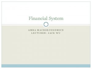Financial System AMBA MACROECONOMICS LECTURER JACK WU Saving