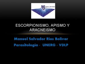 ESCORPIONISMO APISMO Y ARACNEISMO Manuel Salvador Ros Bolvar