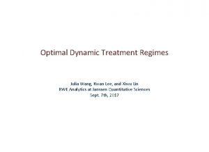 Optimal Dynamic Treatment Regimes Julia Wang Kwan Lee