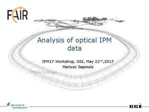 Analysis of optical IPM data IPM 17 Workshop