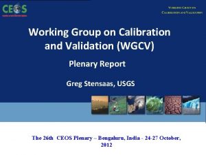 Working Group on Calibration and Validation WGCV Plenary