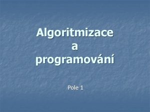 Algoritmizace a programovn Pole 1 Princip n n