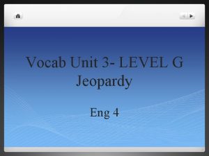 Vocab Unit 3 LEVEL G Jeopardy Eng 4