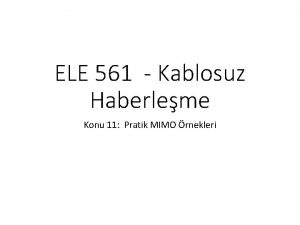 ELE 561 Kablosuz Haberleme Konu 11 Pratik MIMO