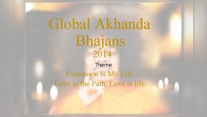 Global Akhanda Bhajans 2014 Theme Expansion is My