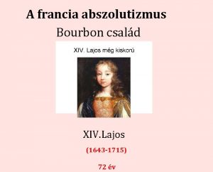 A francia abszolutizmus Bourbon csald XIV Lajos 1643