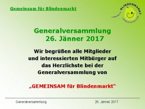 Gemeinsam fr Blindenmarkt Generalversammlung 26 Jnner 2017 Wir