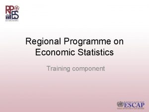 Regional Programme on Economic Statistics Training component RPES