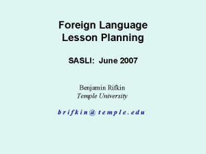 Foreign Language Lesson Planning SASLI June 2007 Benjamin