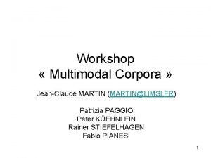 Workshop Multimodal Corpora JeanClaude MARTIN MARTINLIMSI FR Patrizia