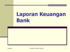 Laporan Keuangan Bank 9132021 Akuntansi Perbankan Chapter 2