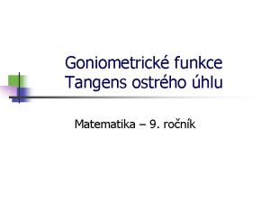 Goniometrick funkce Tangens ostrho hlu Matematika 9 ronk