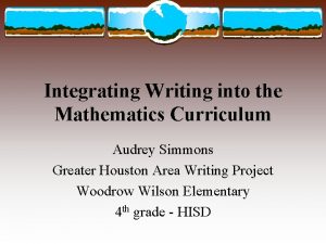 Integrating Writing into the Mathematics Curriculum Audrey Simmons