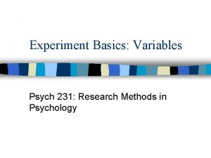 Experiment Basics Variables Psych 231 Research Methods in