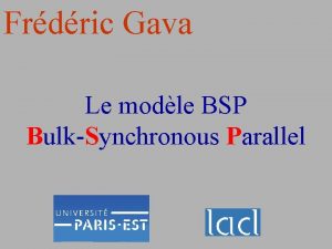 Frdric Gava Le modle BSP BulkSynchronous Parallel Background