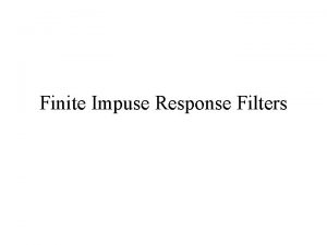 Finite Impuse Response Filters Filters A filter is