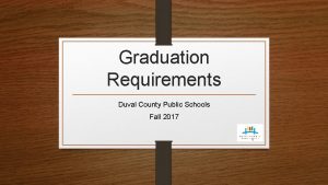 Graduation Requirements Duval County Public Schools Fall 2017