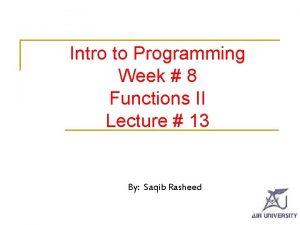 Intro to Programming Week 8 Functions II Lecture