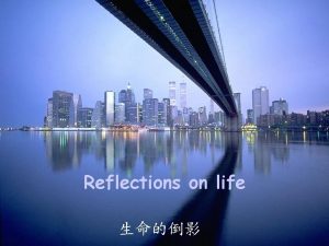 Reflections on life Our life cannot always be