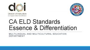 CA ELD Standards Essence Differentiation MULTILINGUAL AND MULTICULTURAL