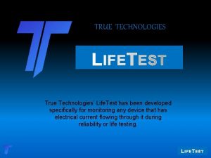 Introducing TRUE TECHNOLOGIES True Technologies Life Test has