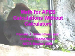 Math for APES Calculations Without Calculators Pamela J