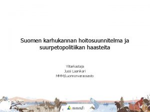 Suomen karhukannan hoitosuunnitelma ja suurpetopolitiikan haasteita Ylitarkastaja Jussi