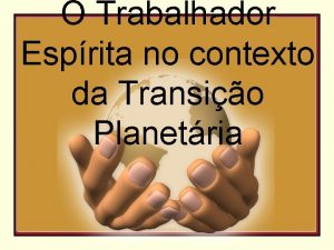 O Trabalhador Esprita no contexto da Transio Planetria