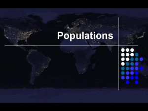 Populations Population Size l Population size indicates whether