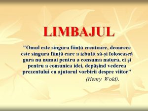 LIMBAJUL Omul este singura fiin creatoare deoarece este