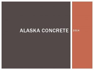 ALASKA CONCRETE 2014 CONCRETE INTERSECTION Concrete Producers offer