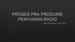 PROSES PRA PRODUKSI PENYIARAN RADIO Sendi Eka Nanda