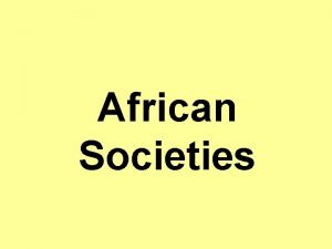 African Societies African Cultural Characteristics Certain common features