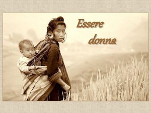 Essere donna Un piccolo omaggio per noi le